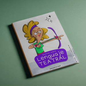 Cuadernillo de Lenguaje Teatral Para Usar En Escuelas Secundarias o Con Adolescentes